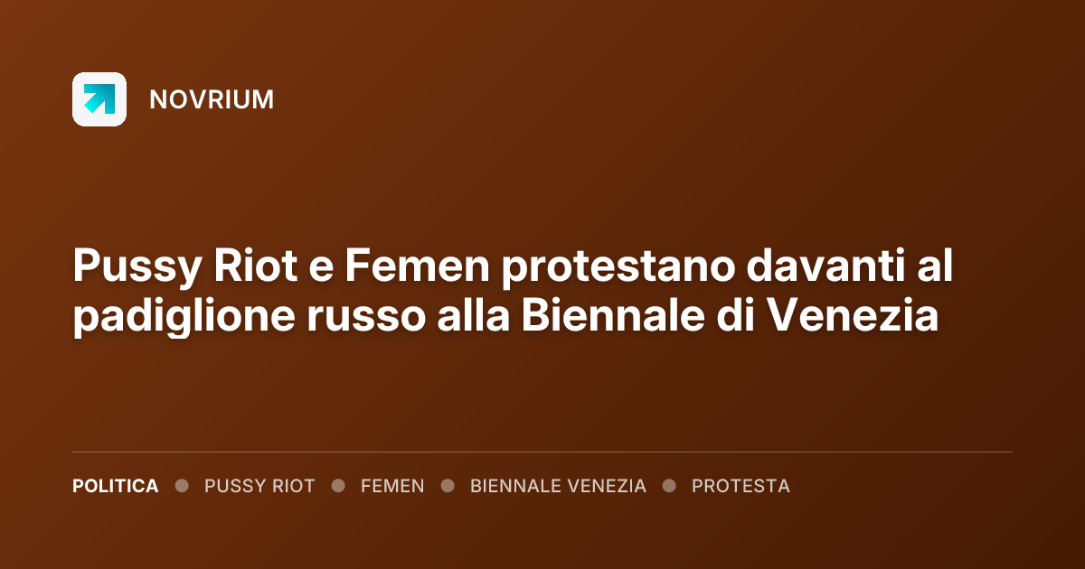 Pussy Riot e Femen protestano davanti al padiglione russo alla Biennale di Venezia