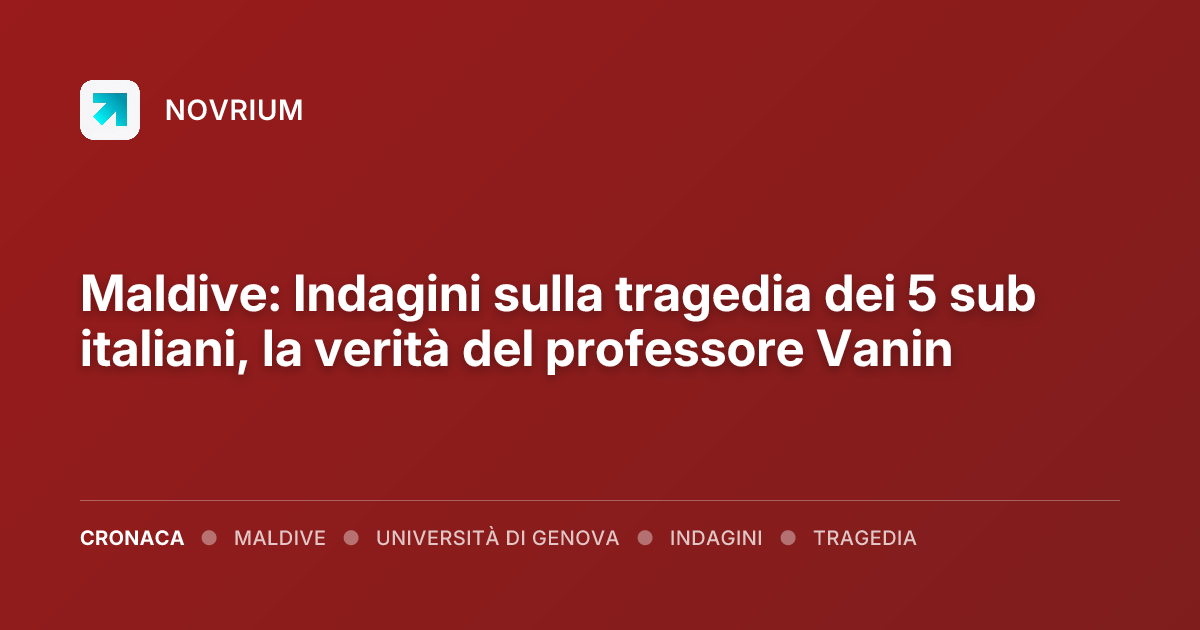 Maldive: Indagini sulla tragedia dei 5 sub italiani, la verità del professore Vanin