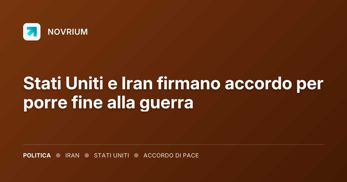 Stati Uniti e Iran firmano accordo per porre fine alla guerra