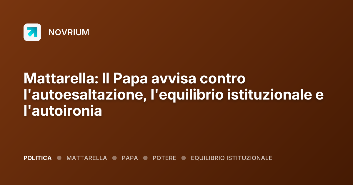 Mattarella: Il Papa avvisa contro l'autoesaltazione, l'equilibrio istituzionale e l'autoironia