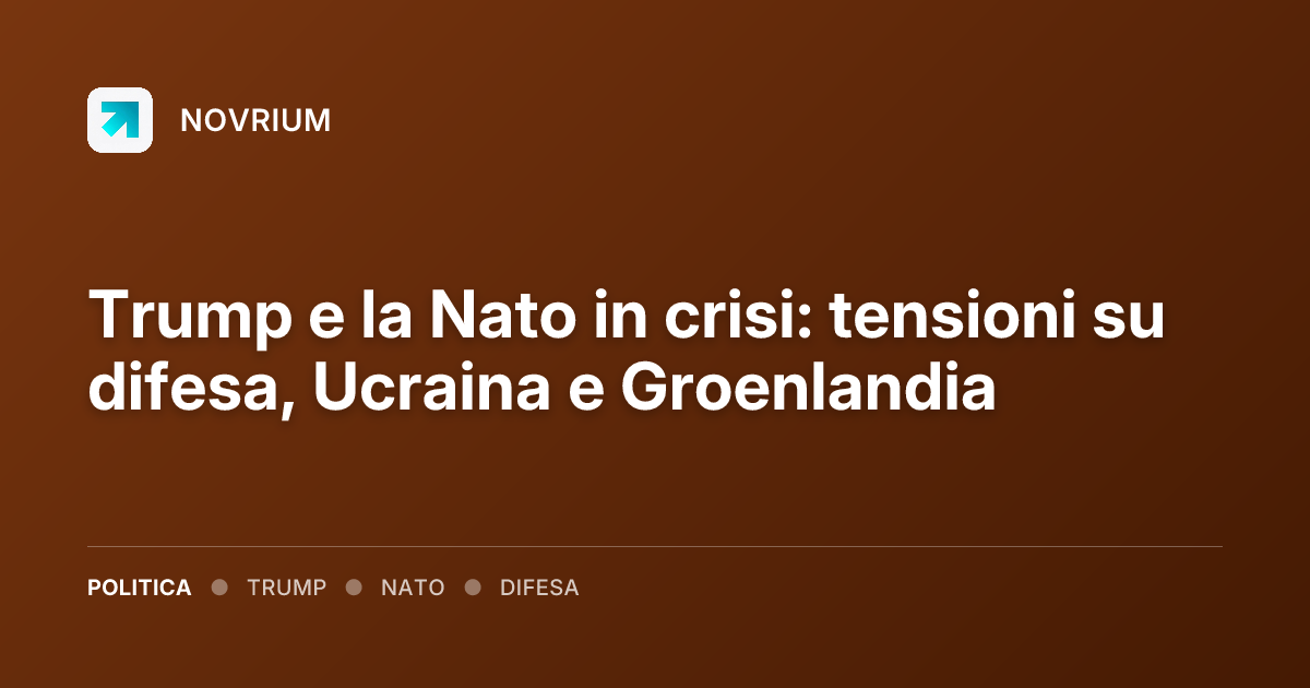Trump e la Nato in crisi: tensioni su difesa, Ucraina e Groenlandia