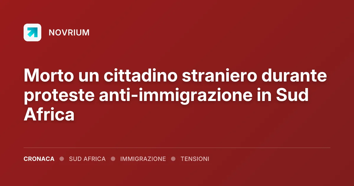 Morto un cittadino straniero durante proteste anti-immigrazione in Sud Africa
