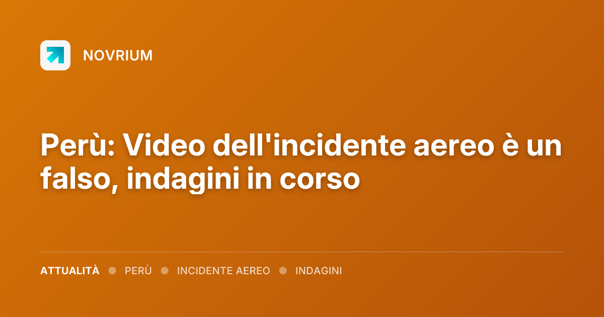 Perù: Video dell'incidente aereo è un falso, indagini in corso