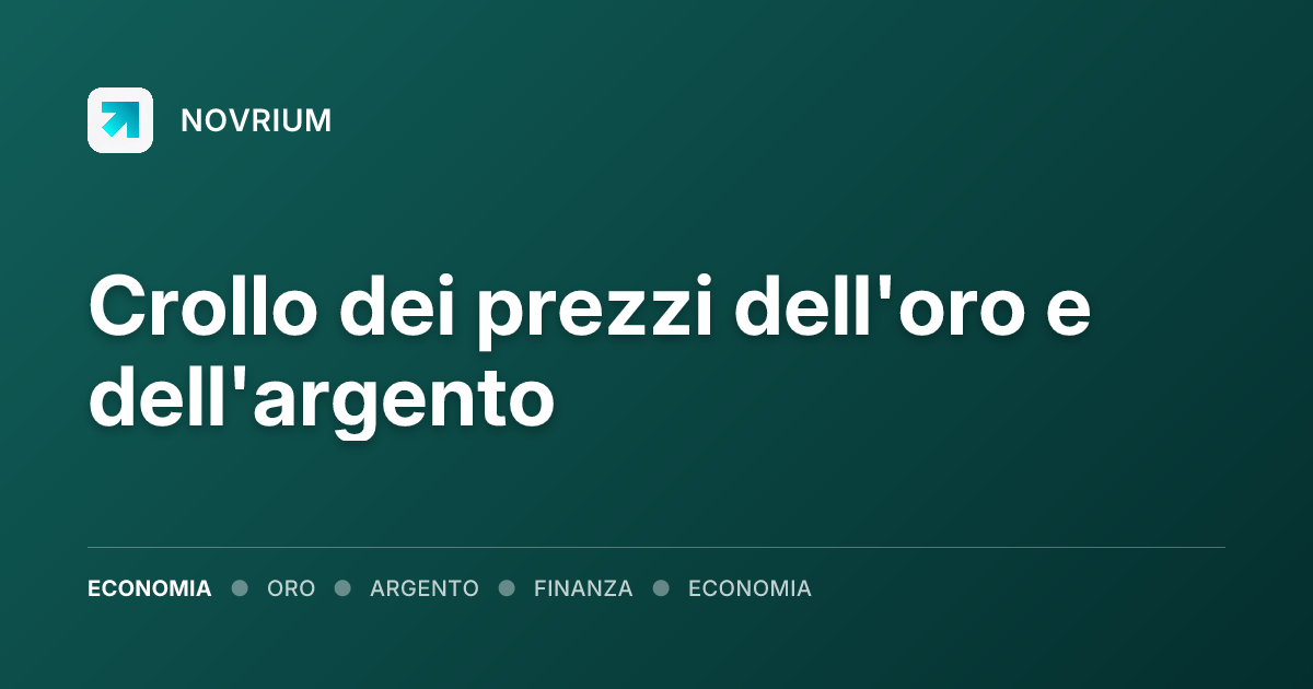 Crollo dei prezzi dell'oro e dell'argento