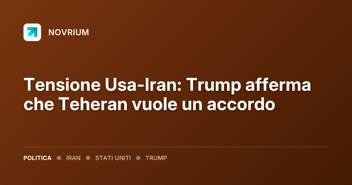 Tensione Usa-Iran: Trump afferma che Teheran vuole un accordo