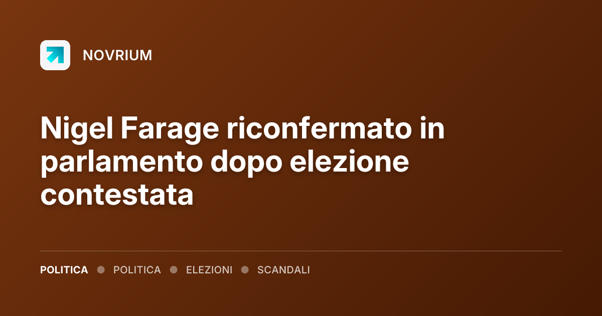Nigel Farage riconfermato in parlamento dopo elezione contestata