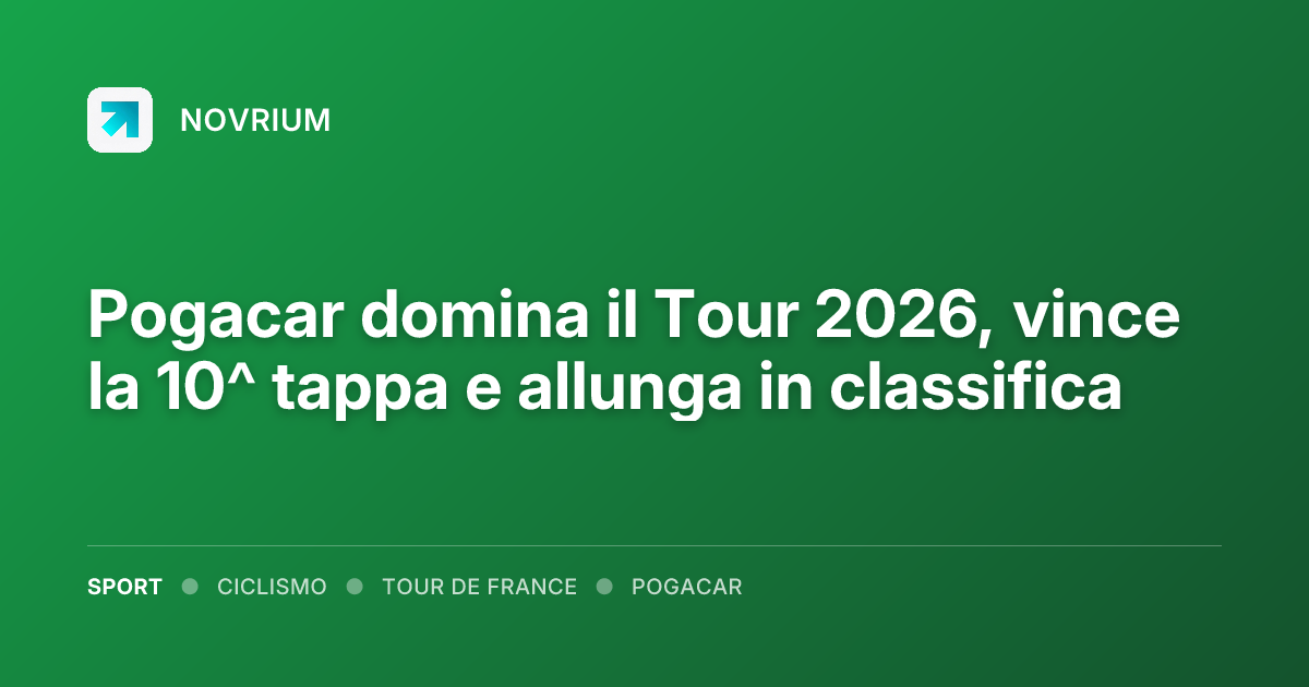 Pogacar domina il Tour 2026, vince la 10^ tappa e allunga in classifica