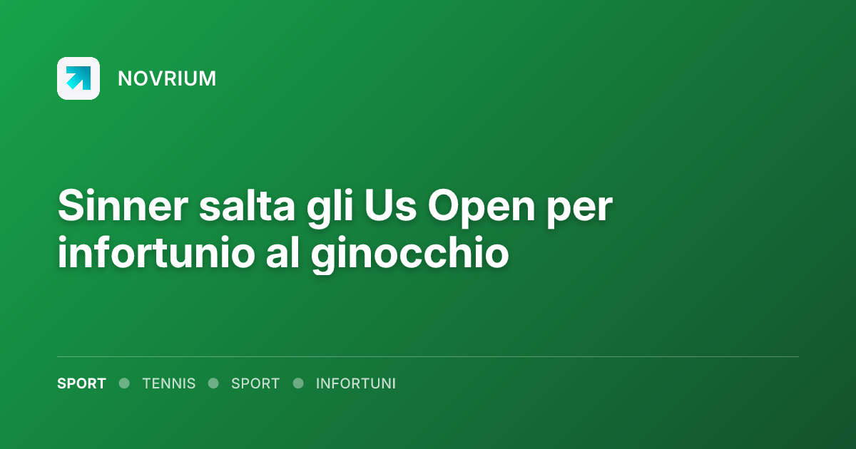 Sinner salta gli Us Open per infortunio al ginocchio