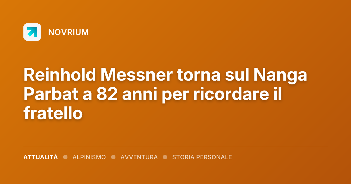 Reinhold Messner torna sul Nanga Parbat a 82 anni per ricordare il fratello