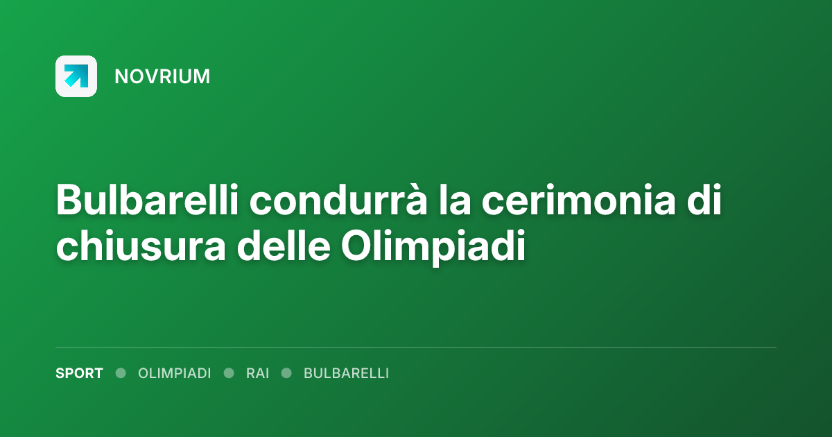 Bulbarelli condurrà la cerimonia di chiusura delle Olimpiadi