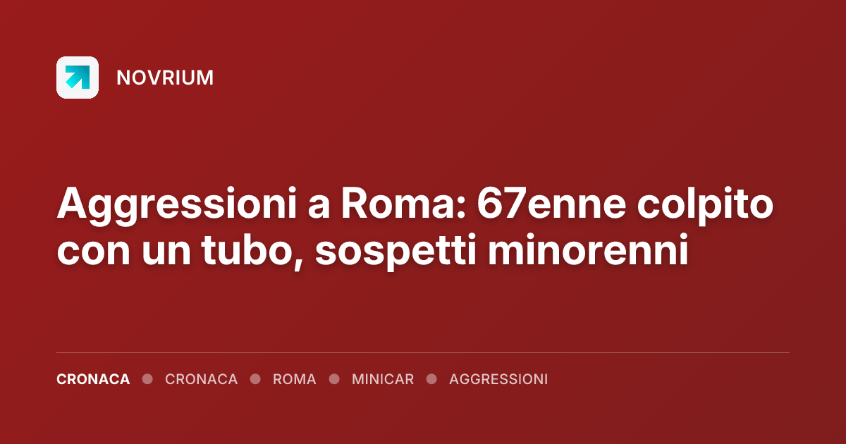 Aggressioni a Roma: 67enne colpito con un tubo, sospetti minorenni