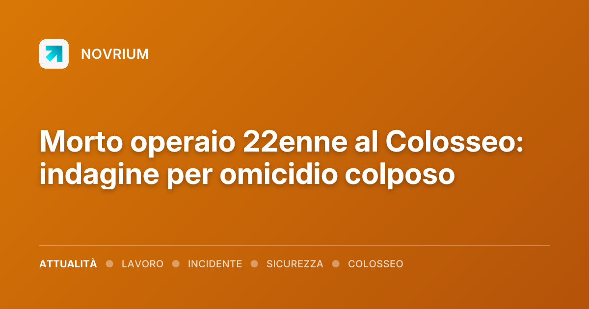 Morto operaio 22enne al Colosseo: indagine per omicidio colposo