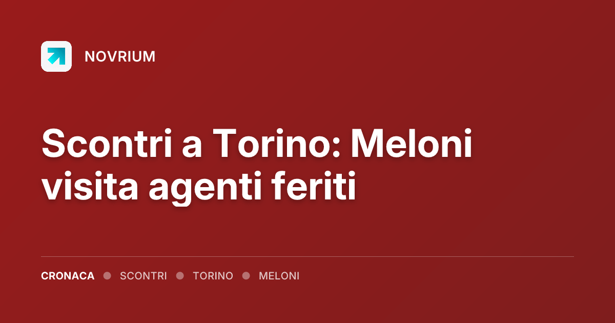 Scontri a Torino: Meloni visita agenti feriti
