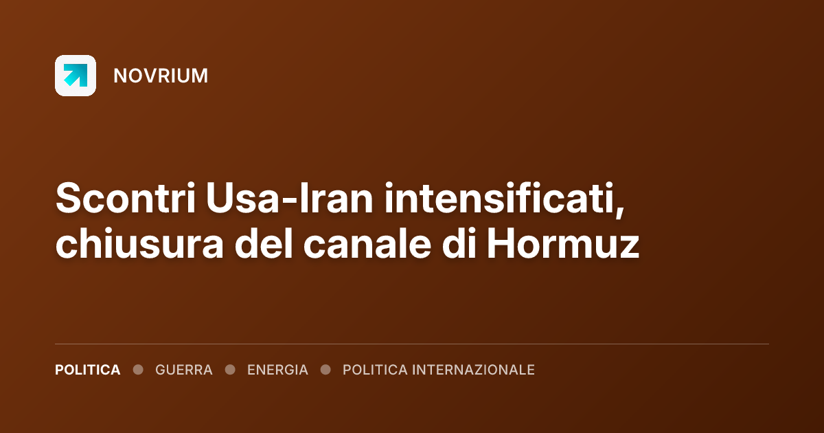 Scontri Usa-Iran intensificati, chiusura del canale di Hormuz