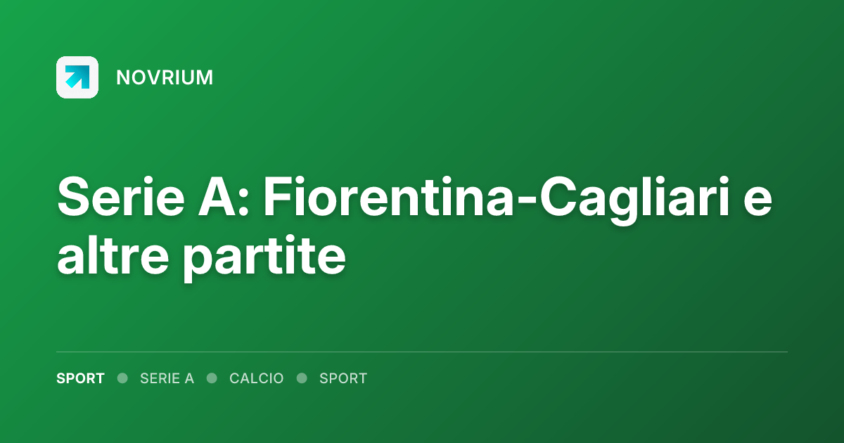 Serie A: Fiorentina-Cagliari e altre partite