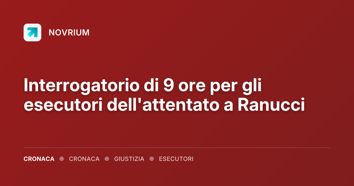 Interrogatorio di 9 ore per gli esecutori dell'attentato a Ranucci