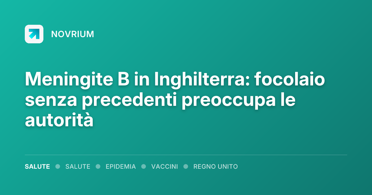 Meningite B in Inghilterra: focolaio senza precedenti preoccupa le autorità