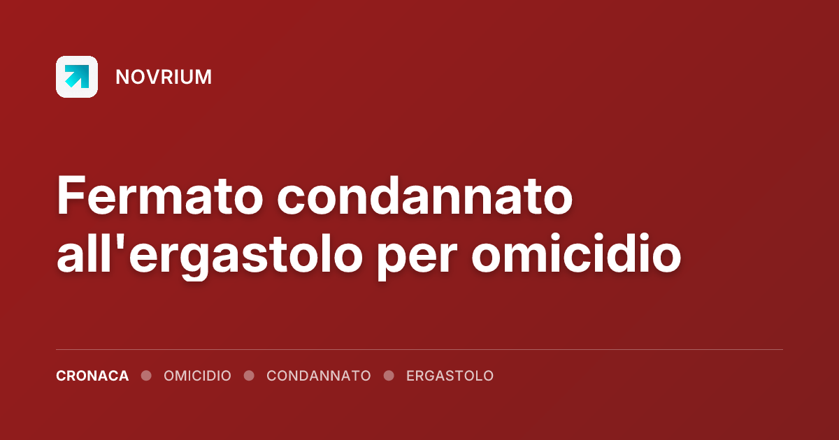 Fermato condannato all'ergastolo per omicidio