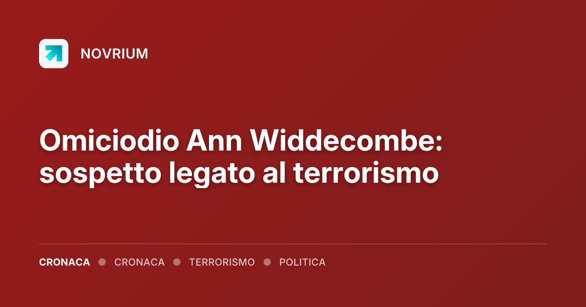 Omiciodio Ann Widdecombe: sospetto legato al terrorismo