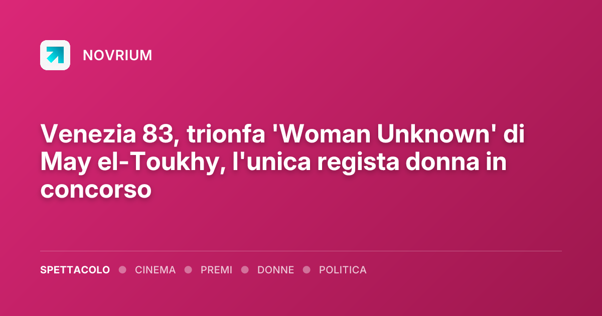 Venezia 83, trionfa 'Woman Unknown' di May el-Toukhy, l'unica regista donna in concorso