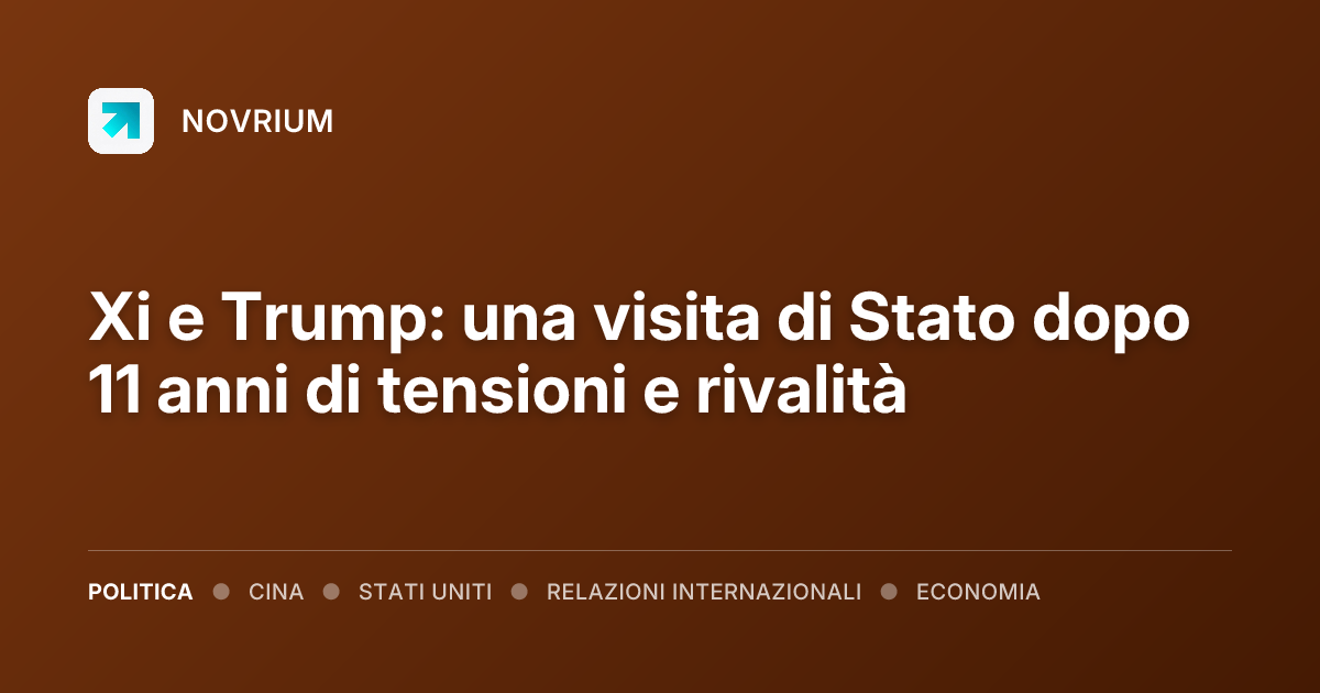 Xi e Trump: una visita di Stato dopo 11 anni di tensioni e rivalità