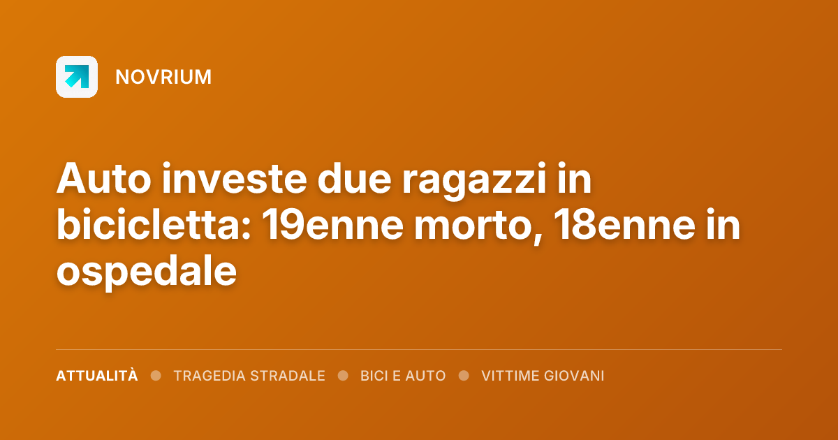 Auto investe due ragazzi in bicicletta: 19enne morto, 18enne in ospedale