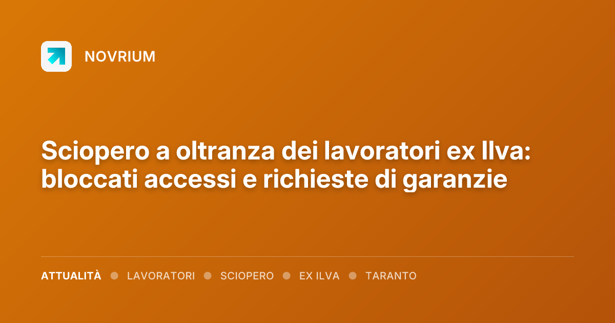 Sciopero a oltranza dei lavoratori ex Ilva: bloccati accessi e richieste di garanzie