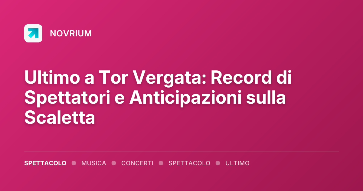 Ultimo a Tor Vergata: Record di Spettatori e Anticipazioni sulla Scaletta