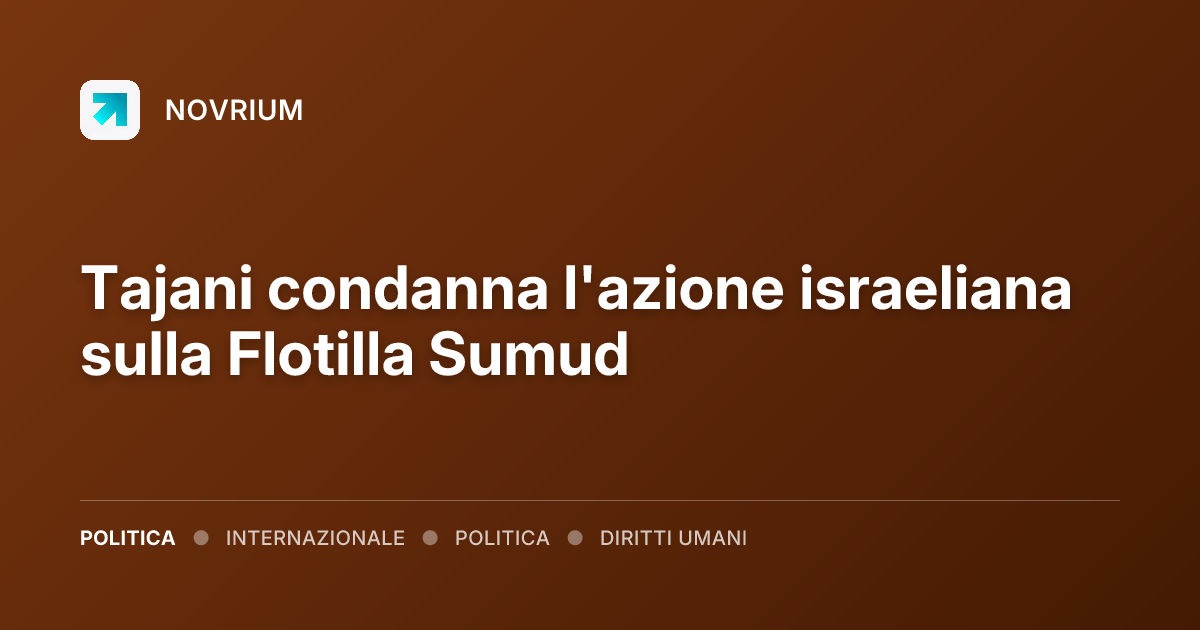 Tajani condanna l'azione israeliana sulla Flotilla Sumud