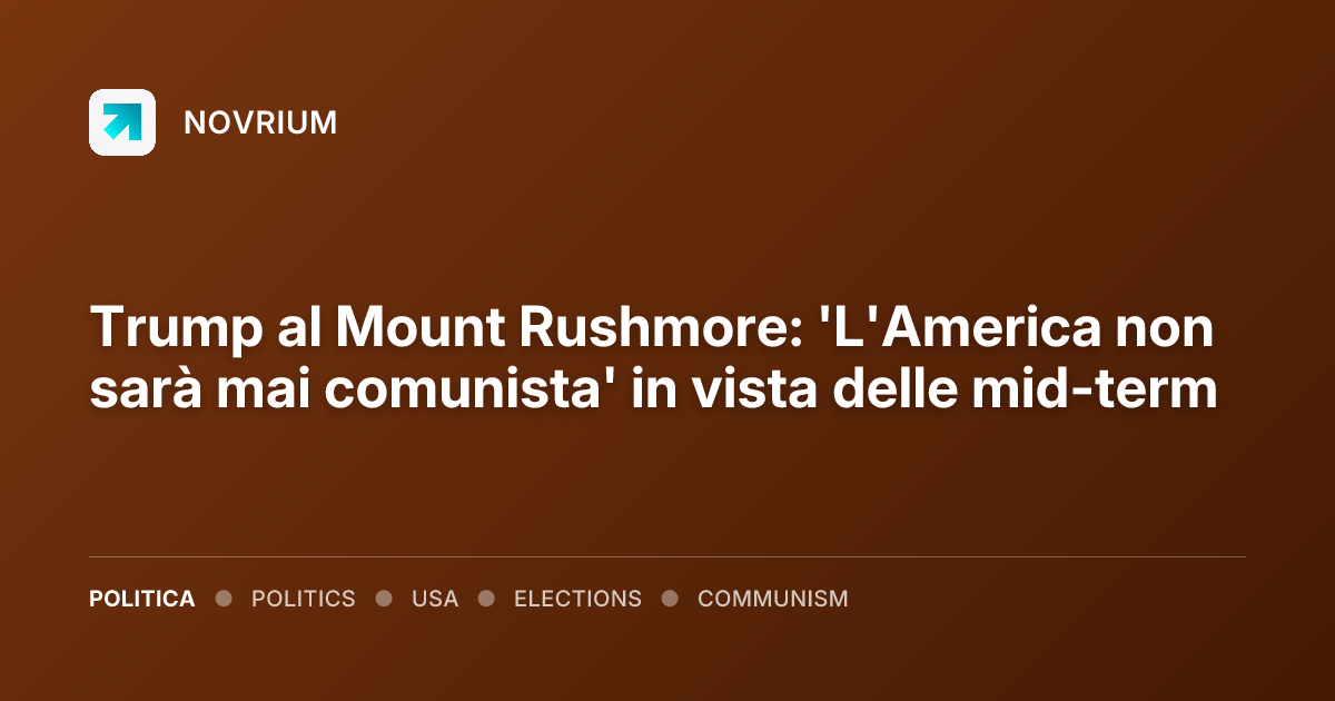 Trump al Mount Rushmore: 'L'America non sarà mai comunista' in vista delle mid-term