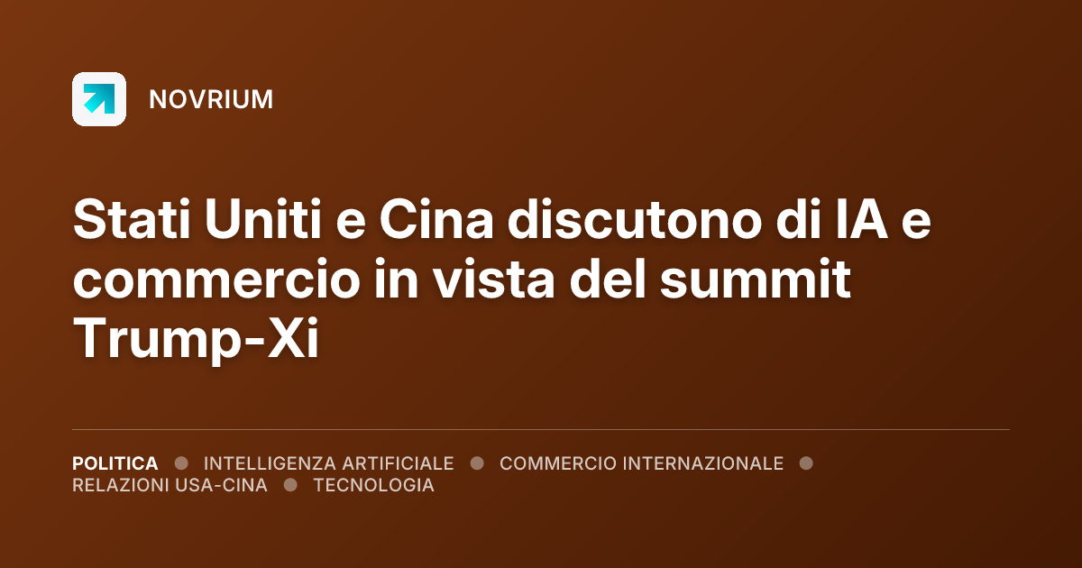 Stati Uniti e Cina discutono di IA e commercio in vista del summit Trump-Xi