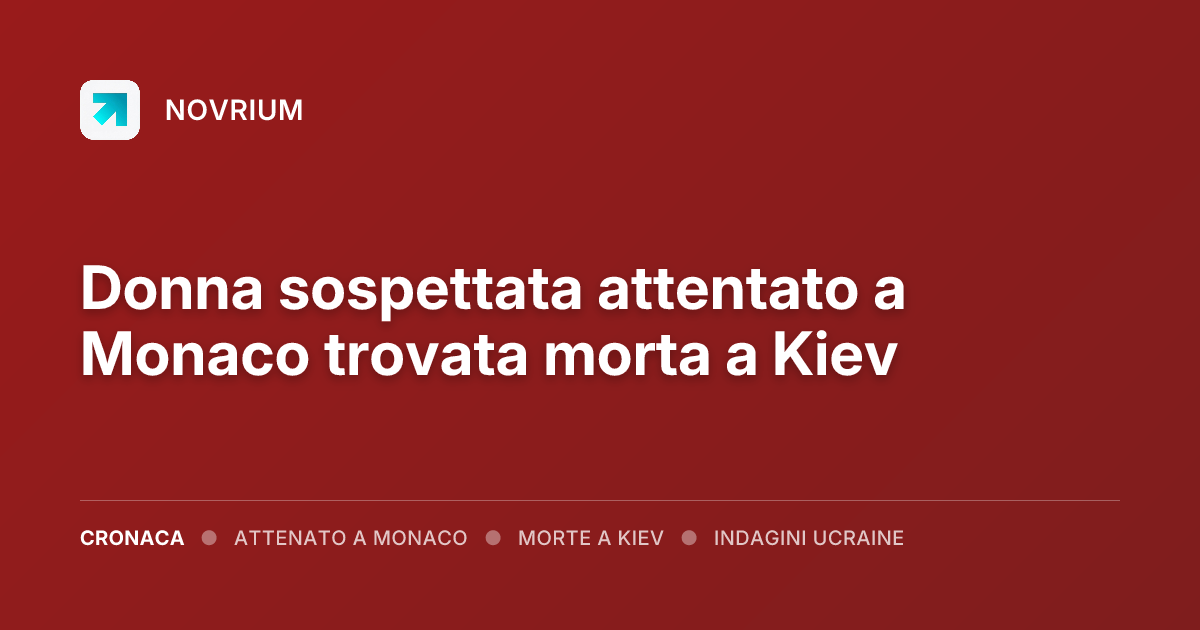 Donna sospettata attentato a Monaco trovata morta a Kiev
