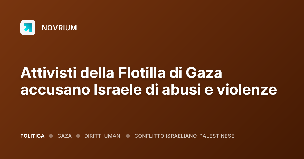 Attivisti della Flotilla di Gaza accusano Israele di abusi e violenze