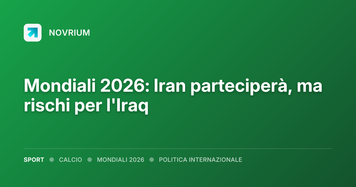 Mondiali 2026: Iran parteciperà, ma rischi per l'Iraq