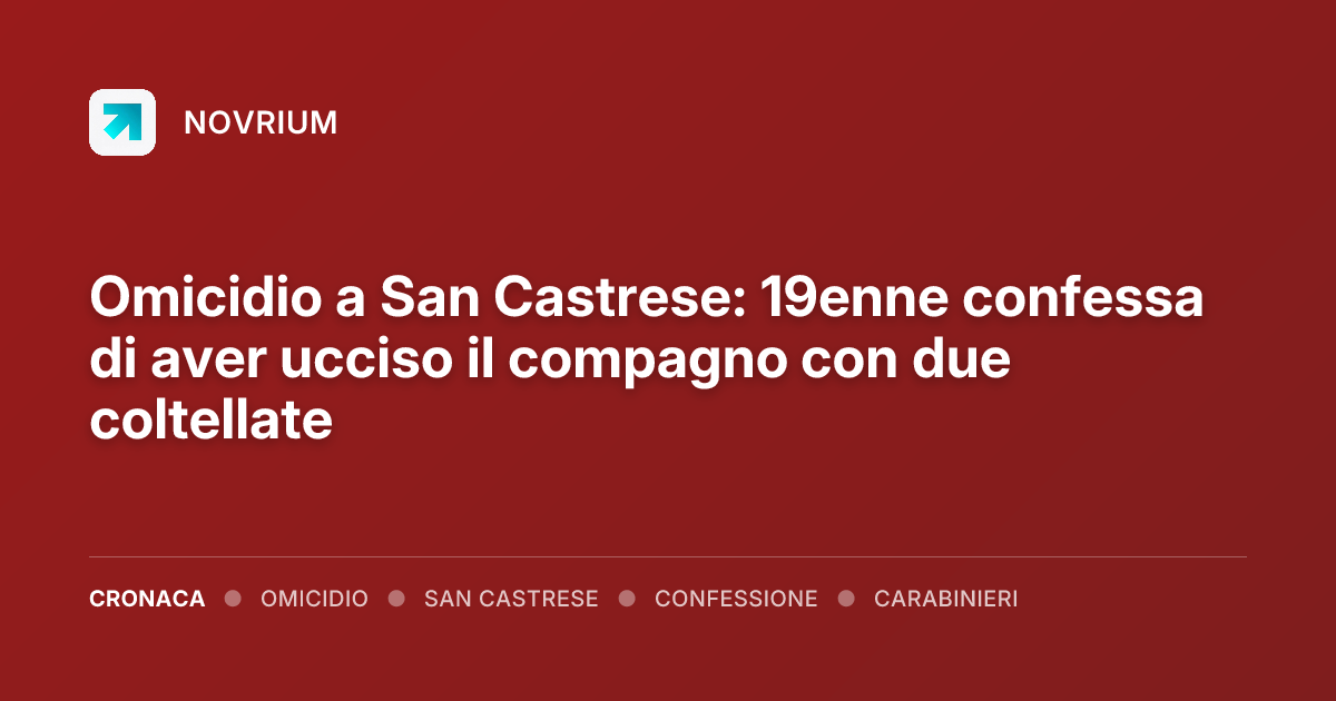 Omicidio a San Castrese: 19enne confessa di aver ucciso il compagno con due coltellate