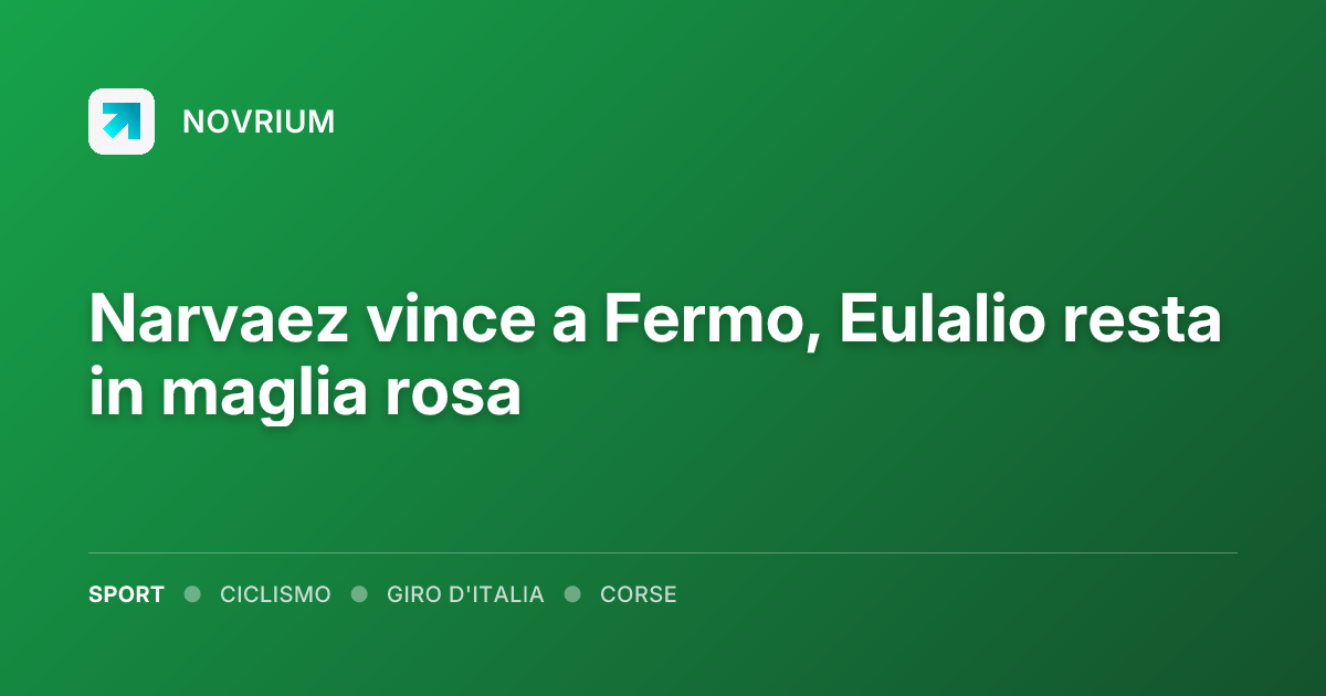 Narvaez vince a Fermo, Eulalio resta in maglia rosa