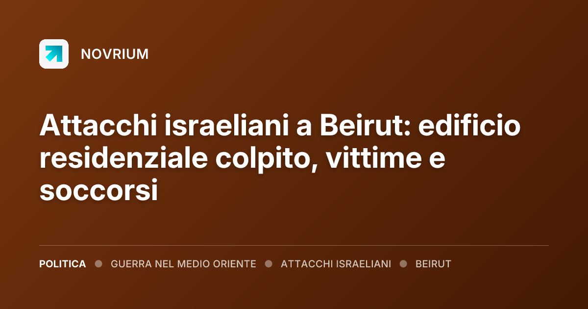 Attacchi israeliani a Beirut: edificio residenziale colpito, vittime e soccorsi