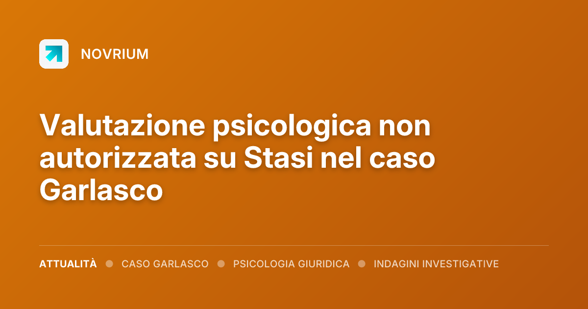Valutazione psicologica non autorizzata su Stasi nel caso Garlasco