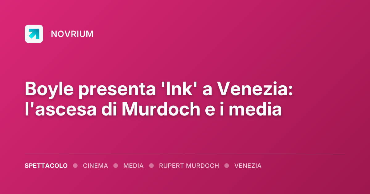 Boyle presenta 'Ink' a Venezia: l'ascesa di Murdoch e i media