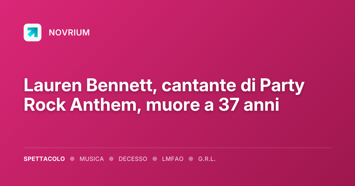 Lauren Bennett, cantante di Party Rock Anthem, muore a 37 anni