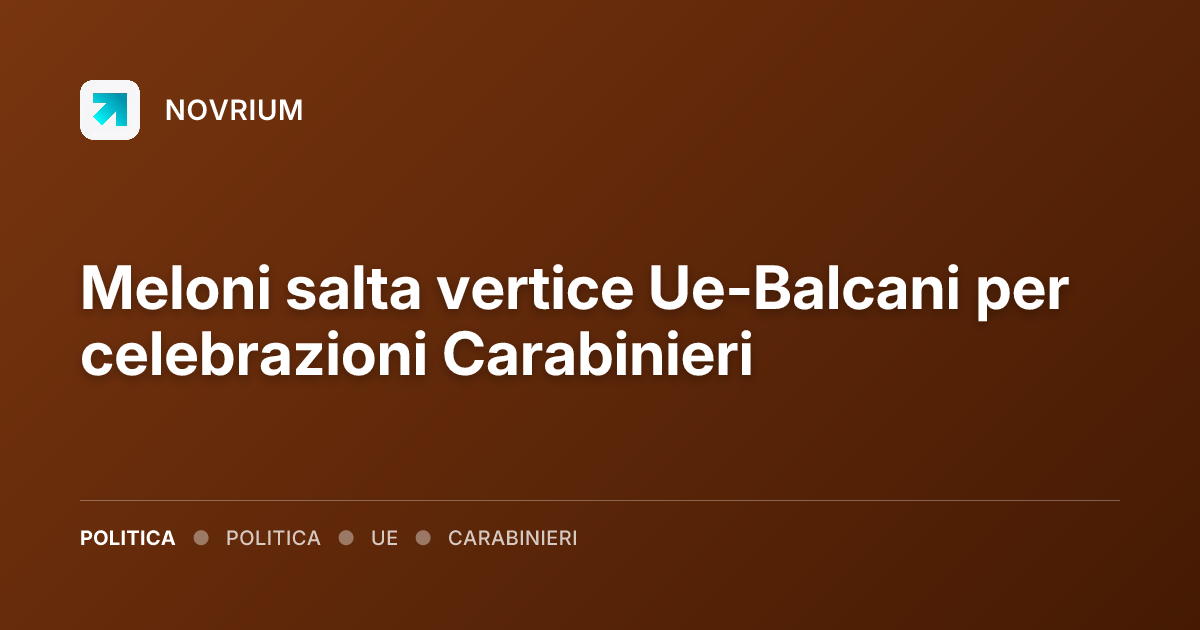 Meloni salta vertice Ue-Balcani per celebrazioni Carabinieri