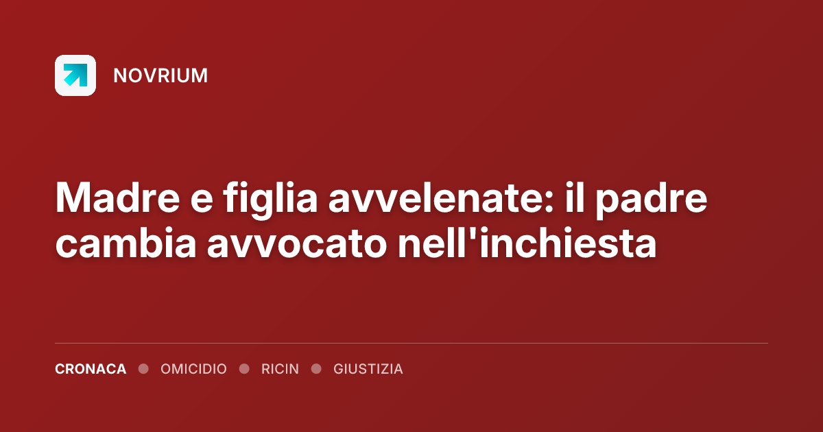 Madre e figlia avvelenate: il padre cambia avvocato nell'inchiesta