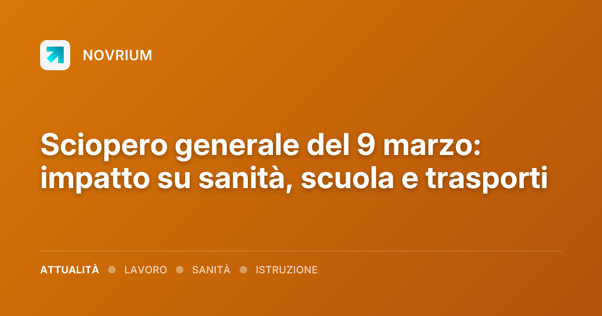 Sciopero generale del 9 marzo: impatto su sanità, scuola e trasporti