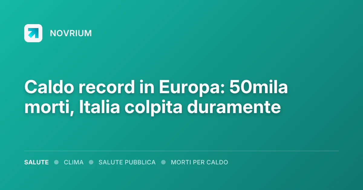 Caldo record in Europa: 50mila morti, Italia colpita duramente
