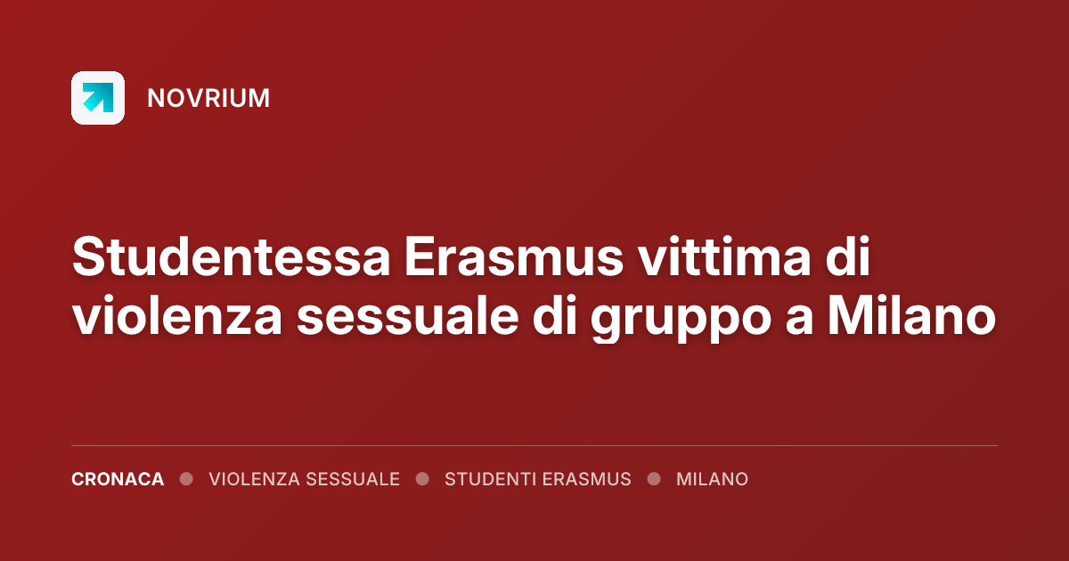 Studentessa Erasmus vittima di violenza sessuale di gruppo a Milano
