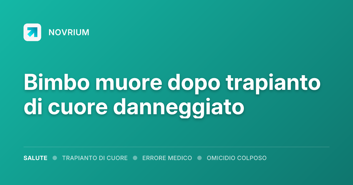 Bimbo muore dopo trapianto di cuore danneggiato