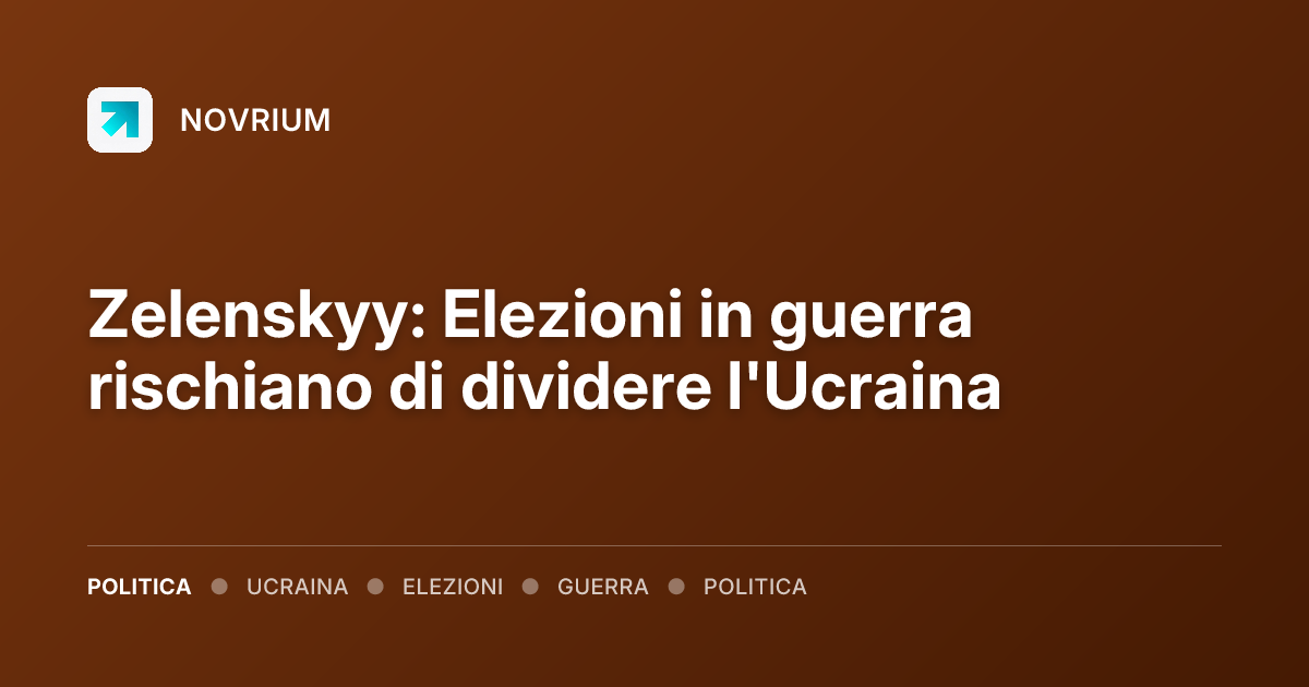 Zelenskyy: Elezioni in guerra rischiano di dividere l'Ucraina
