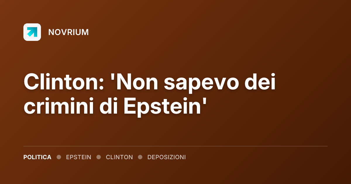 Clinton: 'Non sapevo dei crimini di Epstein'