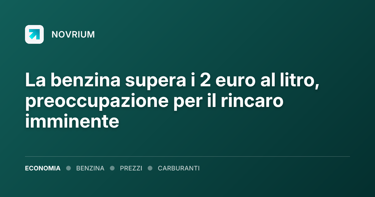 La benzina supera i 2 euro al litro, preoccupazione per il rincaro imminente