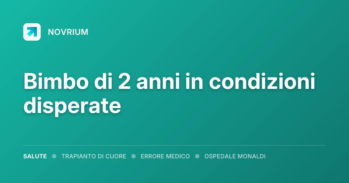 Bimbo di 2 anni in condizioni disperate